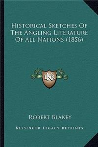 Historical Sketches Of The Angling Literature Of All Nations (1856)