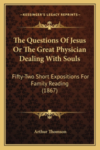 The Questions Of Jesus Or The Great Physician Dealing With Souls