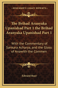 Brihad Aranyaka Upanishad Part 1 the Brihad Aranyaka Upanishad Part 1