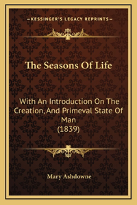 The Seasons Of Life: With An Introduction On The Creation, And Primeval State Of Man (1839)