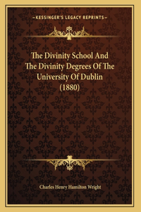 The Divinity School And The Divinity Degrees Of The University Of Dublin (1880)