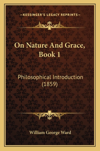 On Nature And Grace, Book 1