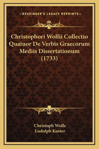 Christophori Wollii Collectio Quatuor De Verbis Graecorum Mediis Dissertationum (1733)