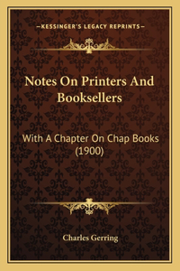 Notes On Printers And Booksellers