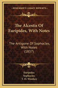 The Alcestis Of Euripides, With Notes