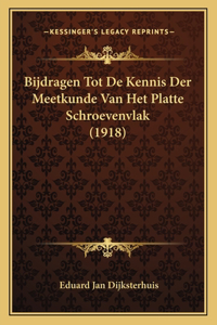 Bijdragen Tot De Kennis Der Meetkunde Van Het Platte Schroevenvlak (1918)