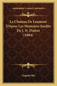 Le Chateau De Leumont D'Apres Les Memoires Inedits De J. N. Dufort (1884)
