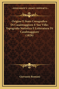 Origine E Stato Corografico Di Casalmaggiore E Sue Ville; Topografia Statistica E Letteratura Di Casalmaggiore (1828)