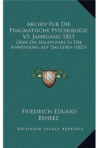 Archiv Fur Die Pragmatische Psychologie V3, Jahrgang 1853