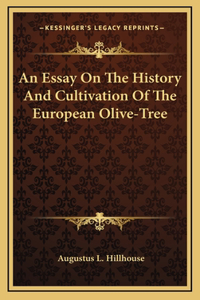 An Essay On The History And Cultivation Of The European Olive-Tree