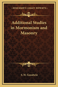 Additional Studies in Mormonism and Masonry