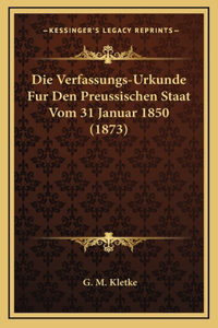 Verfassungs-Urkunde Fur Den Preussischen Staat Vom 31 Januar 1850 (1873)