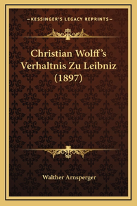 Christian Wolff's Verhaltnis Zu Leibniz (1897)