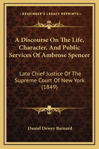 Discourse On The Life, Character, And Public Services Of Ambrose Spencer: Late Chief Justice Of The Supreme Court Of New York (1849)