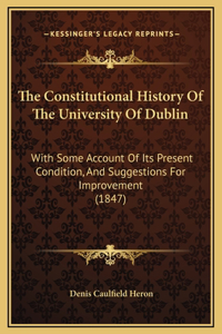 The Constitutional History Of The University Of Dublin