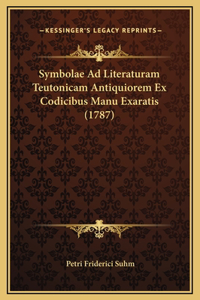 Symbolae Ad Literaturam Teutonicam Antiquiorem Ex Codicibus Manu Exaratis (1787)