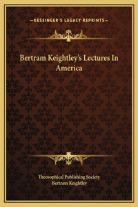 Bertram Keightley's Lectures In America