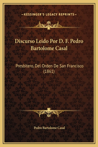 Discurso Leido Por D. F. Pedro Bartolome Casal