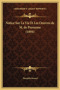 Notice Sur La Vie Et Les Oeuvres de M. de Pressense (1894)