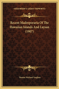 Recent Madreporaria Of The Hawaiian Islands And Laysan (1907)