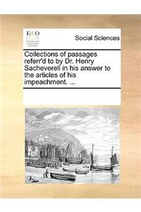 Collections of passages referr'd to by Dr. Henry Sacheverell in his answer to the articles of his impeachment. ...