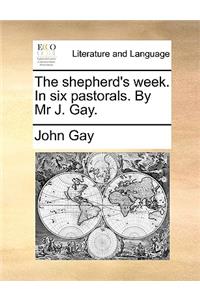 The shepherd's week. In six pastorals. By Mr J. Gay.