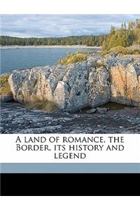 A Land of Romance, the Border, Its History and Legend