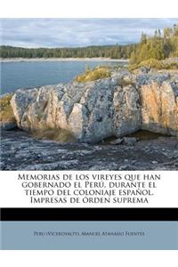 Memorias de los vireyes que han gobernado el Perú, durante el tiempo del coloniaje español. Impresas de órden suprema