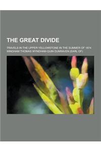 The Great Divide; Travels in the Upper Yellowstone in the Summer of 1874