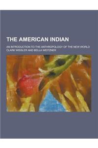 The American Indian; An Introduction to the Anthropology of the New World