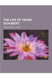 The Life of Franz Schubert
