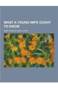 What a Young Wife Ought to Know