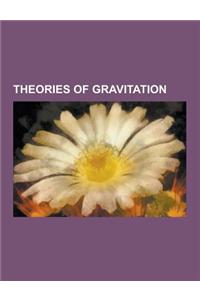 Theories of Gravitation: Theory of Everything, Kaluza-Klein Theory, Quantum Gravity, Cosmological Constant, Le Sage's Theory of Gravitation, Al