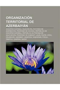 Organizacion Territorial de Azerbaiyan: Nagorno Karabaj, Najichevan, Rayones de Azerbaiyan, Pogromo de Shusha, Republica de Nagorno Karabaj