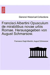 Francisci Albertini Opusculum de Mirabilibus Novae Urbis Romae. Herausgegeben Von August Schmarsow.
