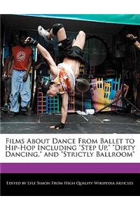 Films about Dance from Ballet to Hip-Hop Including Step Up, Dirty Dancing, and Strictly Ballroom