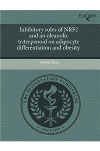 Inhibitory Roles of Nrf2 and an Oleanolic Triterpenoid on Adipocyte Differentiation and Obesity