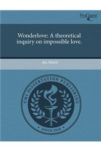 Wonderlove: A Theoretical Inquiry on Impossible Love