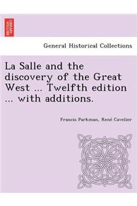 La Salle and the discovery of the Great West ... Twelfth edition ... with additions.