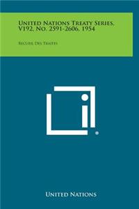 United Nations Treaty Series, V192, No. 2591-2606, 1954: Recueil Des Traites