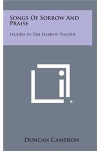 Songs of Sorrow and Praise: Studies in the Hebrew Psalter