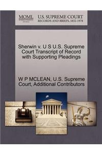 Sherwin V. U S U.S. Supreme Court Transcript of Record with Supporting Pleadings