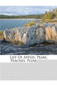 List of Apples, Pears, Peaches, Plums and Cherries...