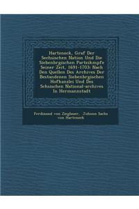 Harteneck, Graf Der S�echsischen Nation Und Die Siebenb�rgischen Parteik�mpfe Seiner Zeit, 1691-1703