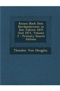 Reisen Nach Dem Nordpolarmeer in Den Jahren 1870 Und 1871, Volume 3