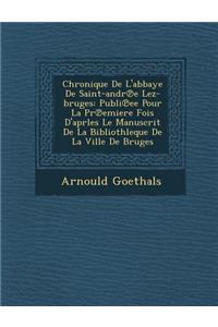 Chronique de L'Abbaye de Saint-Andr E Lez-Bruges