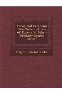 Labor and Freedom: The Voice and Pen of Eugene V. Debs