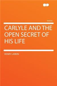 Carlyle and the Open Secret of His Life