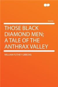 Those Black Diamond Men; A Tale of the Anthrax Valley