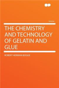 The Chemistry and Technology of Gelatin and Glue